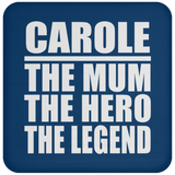 Carole The Mum The Hero The Legend - Drink Coaster