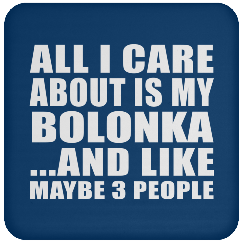 All I Care About Is My Bolonka - Drink Coaster