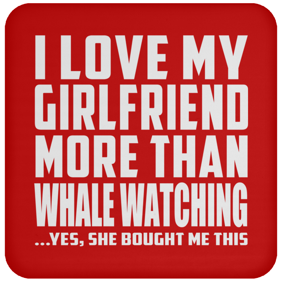 I Love My Girlfriend More Than Whale Watching - Drink Coaster