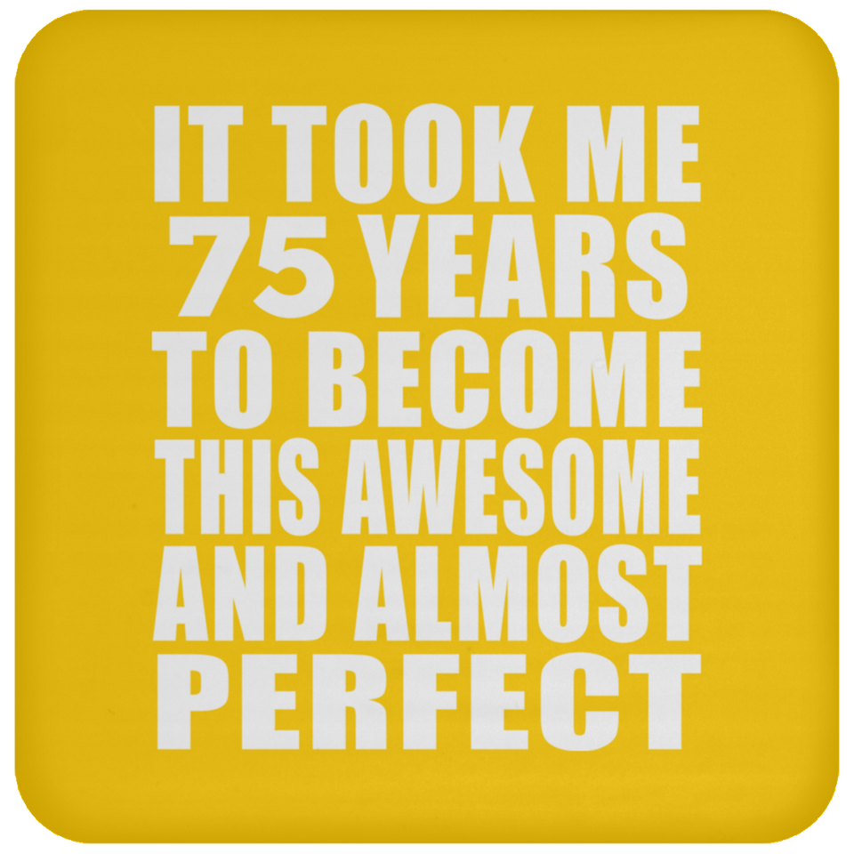 75th Birthday Took 75 Years To Become Awesome & Perfect - Drink Coaster