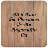 All I Want For Christmas Is My Ragamuffin Cat - Drink Coaster C