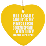 All I Care About Is My English Cocker Spaniel - Heart Ornament