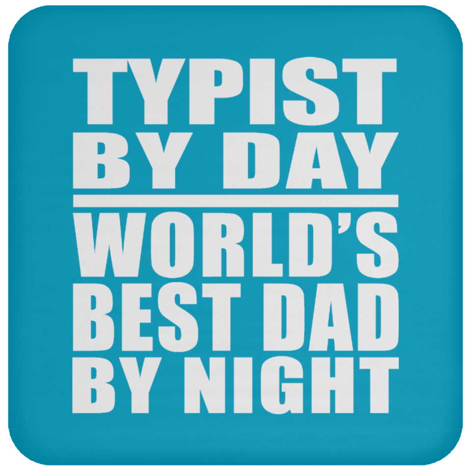 Typist By Day World's Best Dad By Night - Drink Coaster