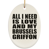 All I Need Is Love And My Brussels Griffon - Oval Ornament