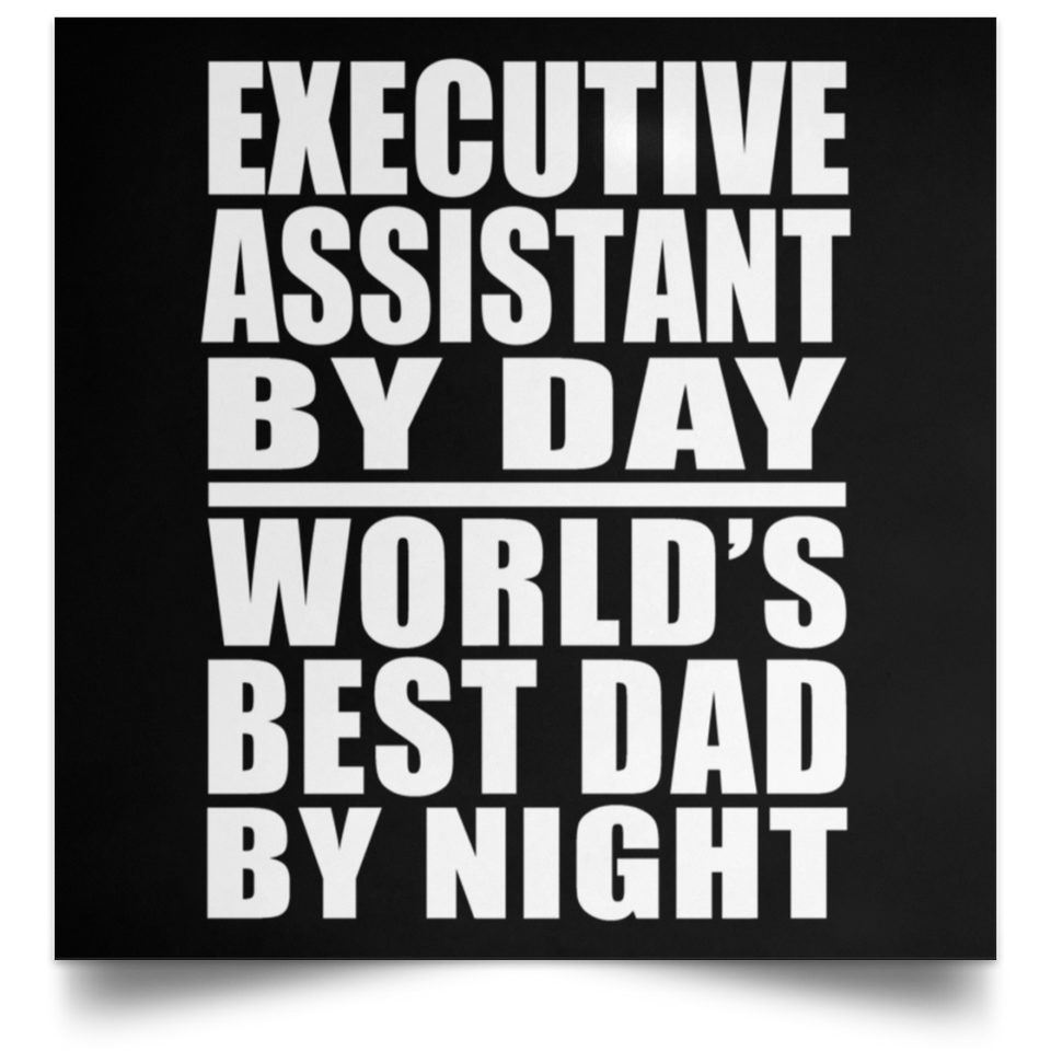 Executive Assistant By Day World's Best Dad By Night - Poster Square