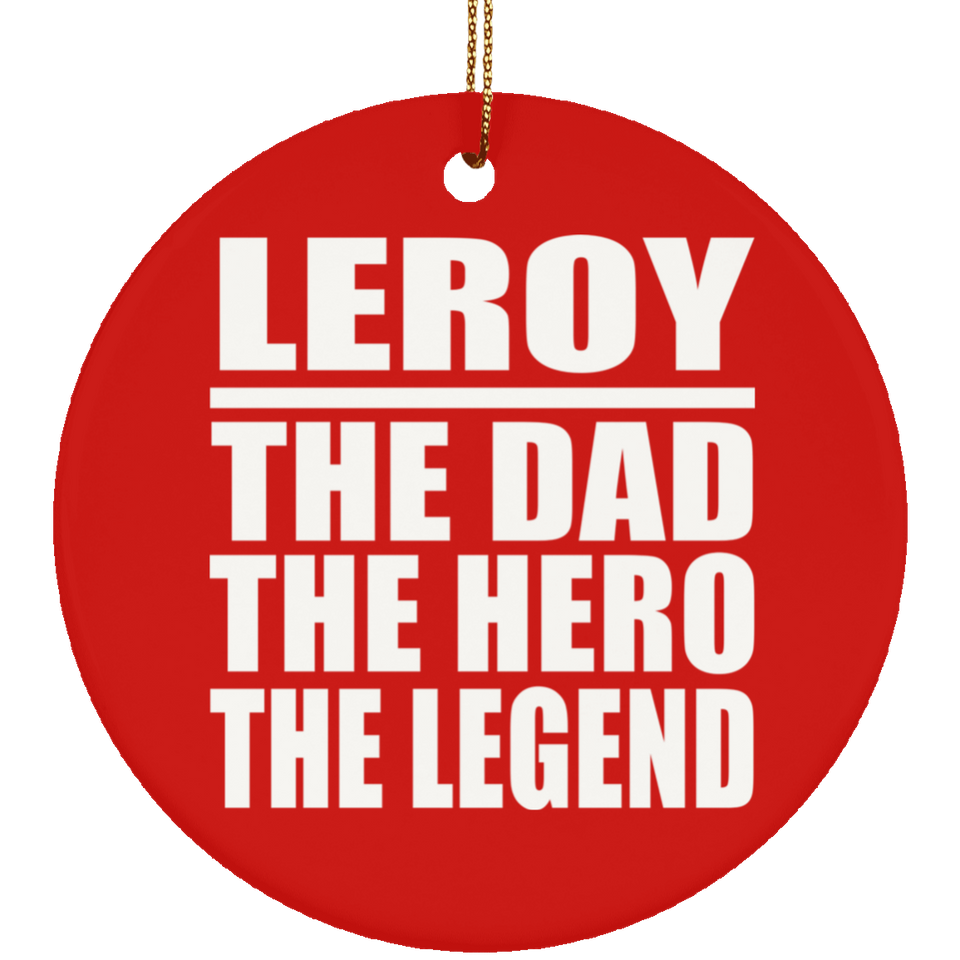 Leroy The Dad The Hero The Legend - Circle Ornament