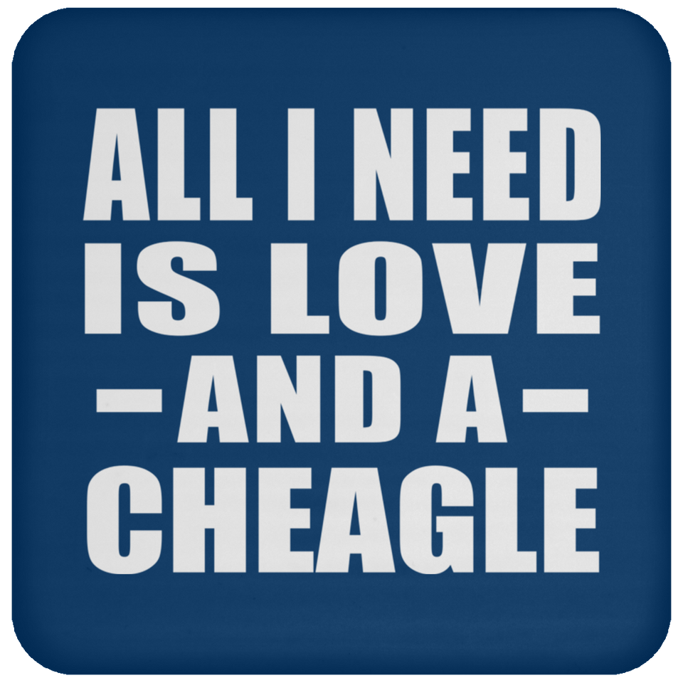 All I Need Is Love And A Cheagle - Drink Coaster