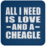 All I Need Is Love And A Cheagle - Drink Coaster