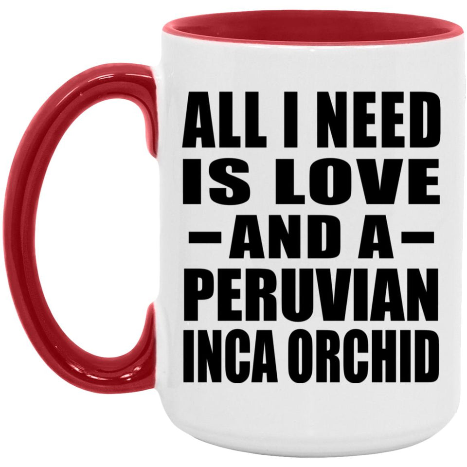 All I Need Is Love And A Peruvian Inca Orchid - 15oz Accent Mug Red