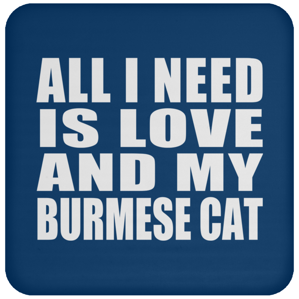 All I Need Is Love And My Burmese Cat - Drink Coaster