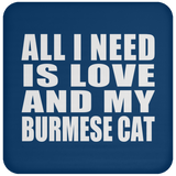 All I Need Is Love And My Burmese Cat - Drink Coaster