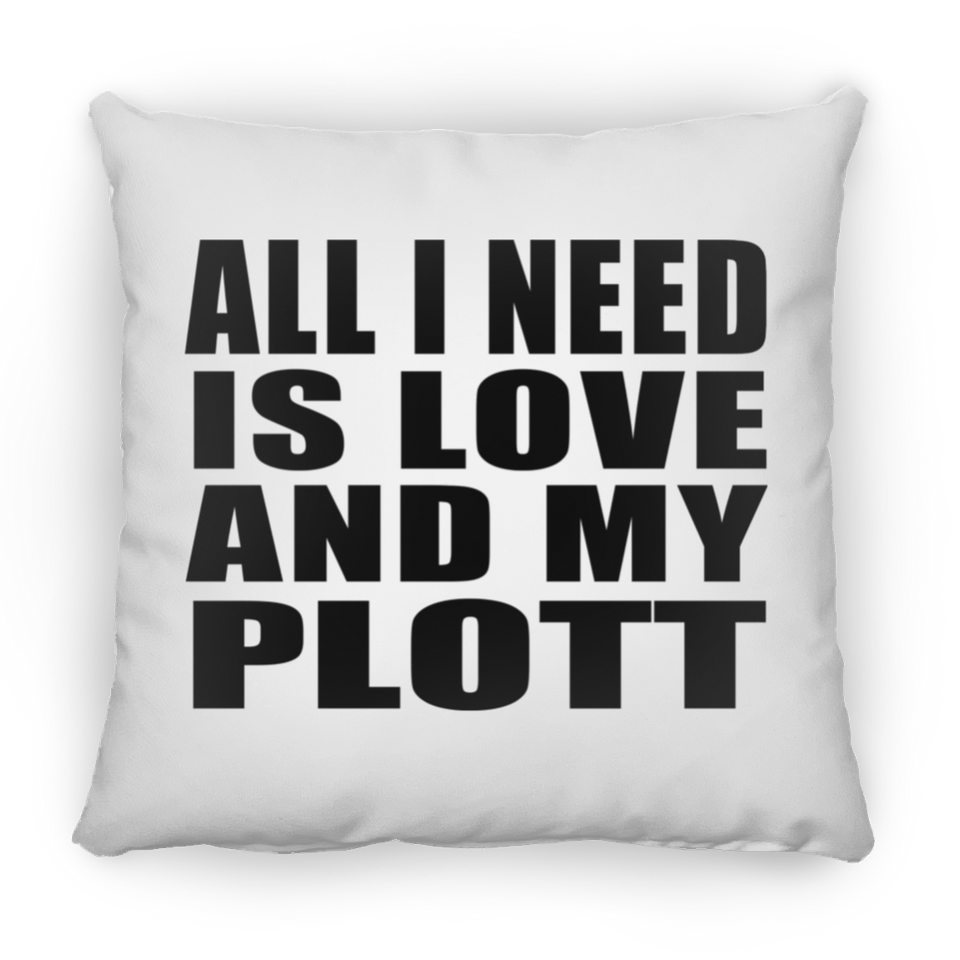 All I Need Is Love And My Plott - Throw Pillow