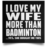 I Love My Wife More Than Badminton - Poster Square