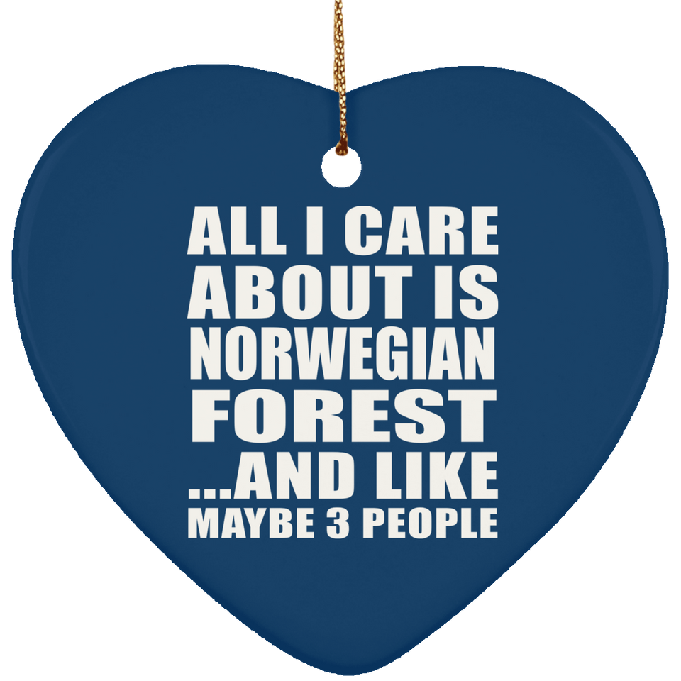 All I Care About Is Norwegian Forest - Heart Ornament
