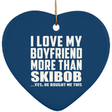 I Love My Boyfriend More Than Skibob - Heart Ornament