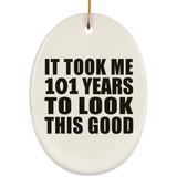 101st Birthday Took Me 101 Years To Look This Good - Oval Ornament