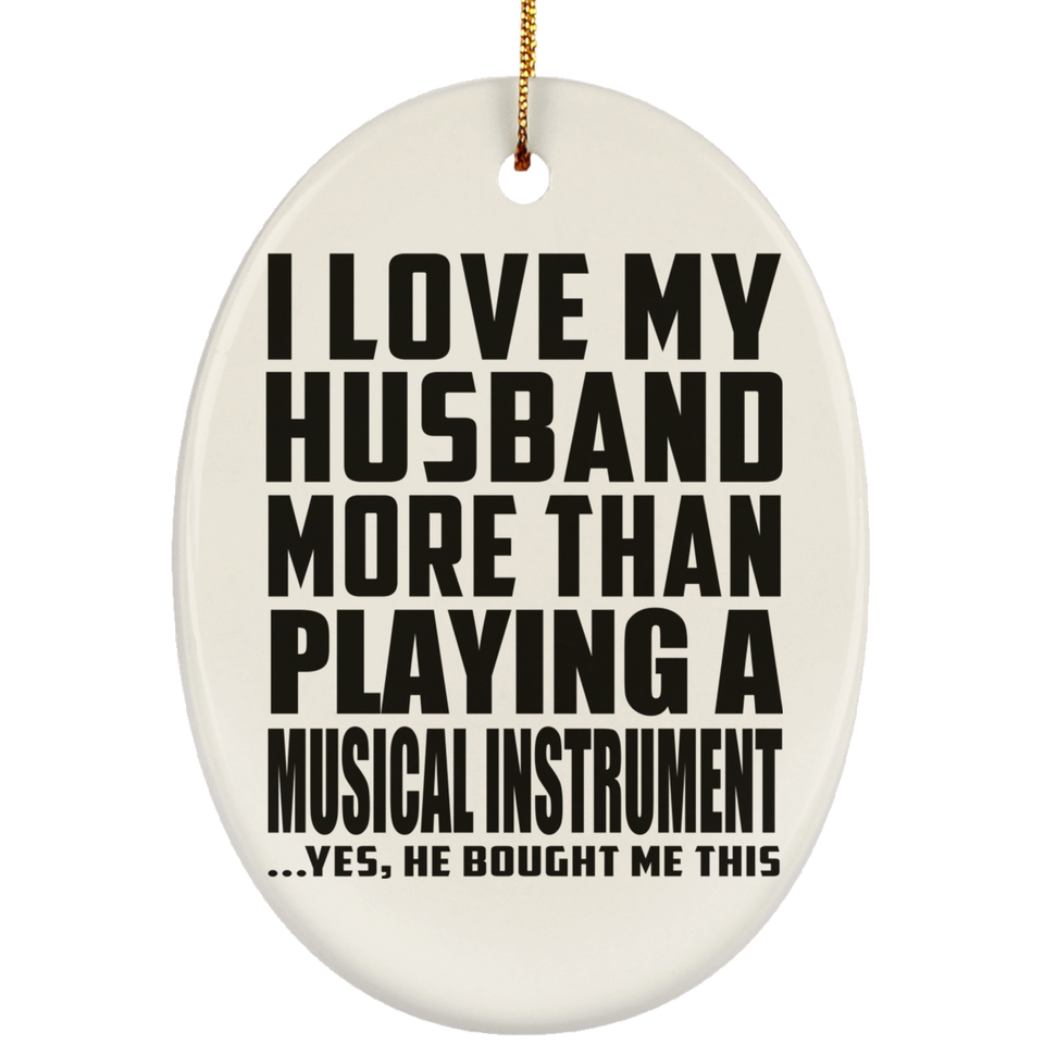 I Love My Husband More Than Playing A Musical Instrument - Oval Ornament
