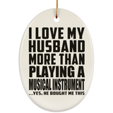 I Love My Husband More Than Playing A Musical Instrument - Oval Ornament