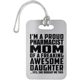 Proud Pharmacist Mom Of Awesome Daughter - Luggage Bag Tag