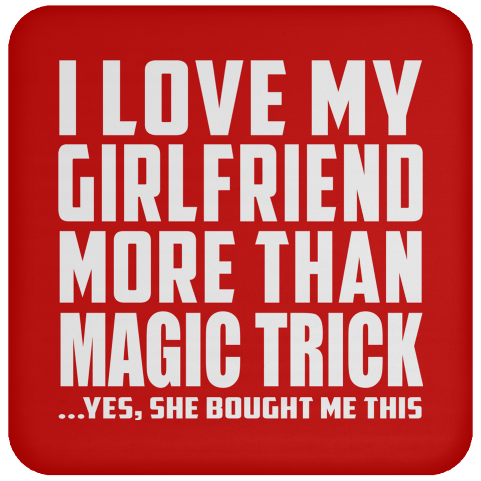 I Love My Girlfriend More Than Magic Trick - Drink Coaster