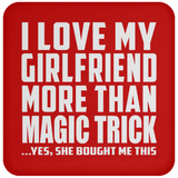 I Love My Girlfriend More Than Magic Trick - Drink Coaster