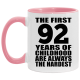92nd Birthday First 92 Years of Childhood Are The Hardest - 11oz Accent Mug Pink