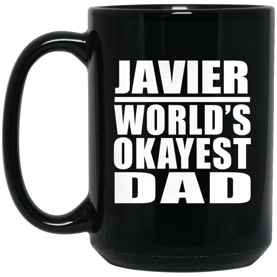 Javier World's Okayest Dad - 15 Oz Coffee Mug Black