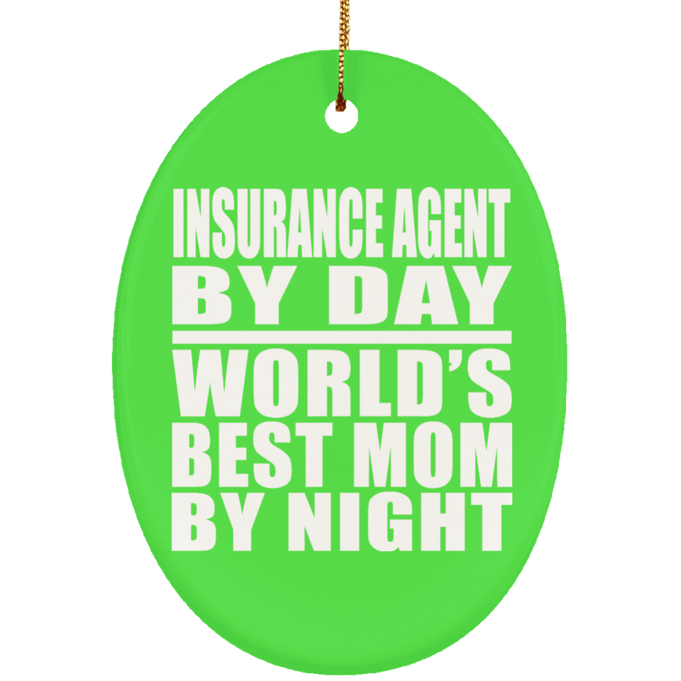 Insurance Agent By Day World's Best Mom By Night - Oval Ornament
