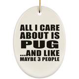 All I Care About Is Pug - Oval Ornament