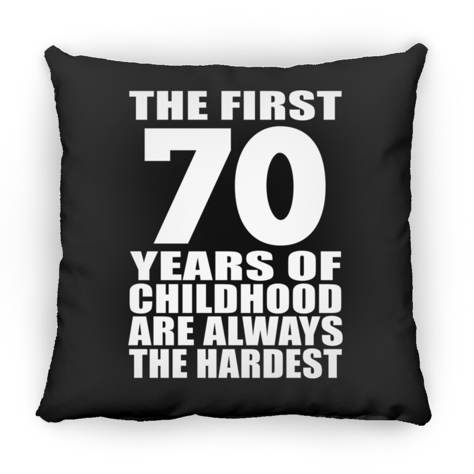 70th Birthday First 70 Years of Childhood Are The Hardest - Throw Pillow Black
