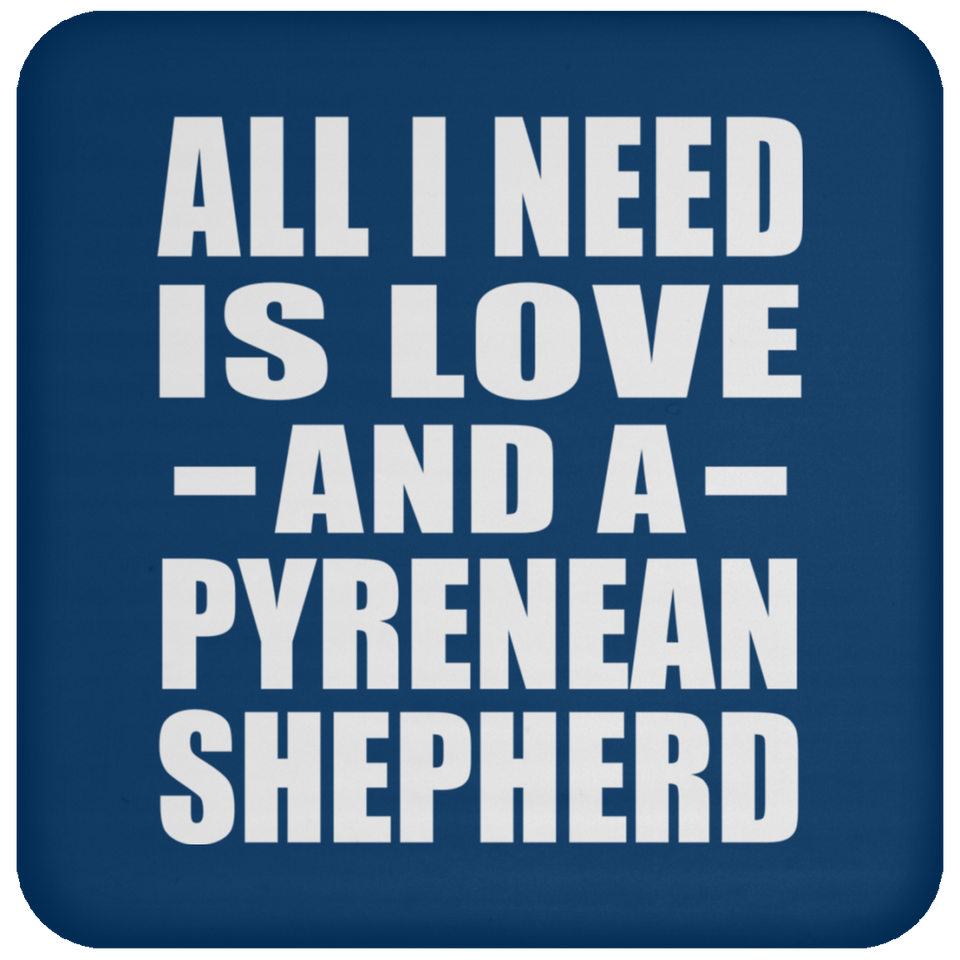 All I Need Is Love And A Pyrenean Shepherd - Coaster