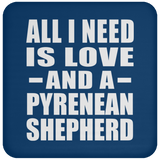 All I Need Is Love And A Pyrenean Shepherd - Coaster