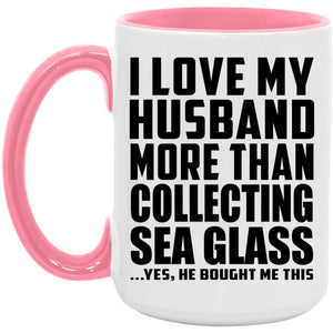 I Love My Husband More Than Collecting Sea Glass - 15oz Accent Mug Pink