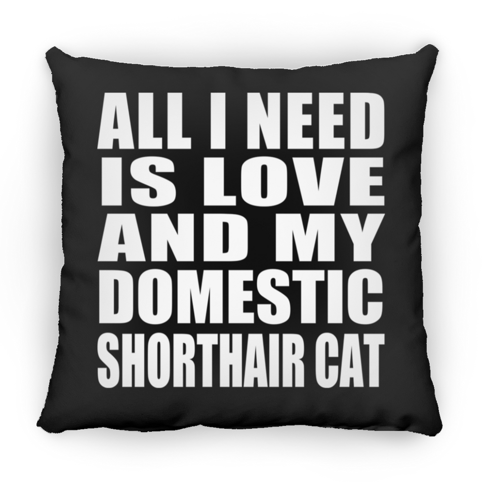 All I Need Is Love And My Domestic Shorthair Cat - Throw Pillow Black
