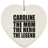 Caroline The Mom The Hero The Legend - Heart Ornament