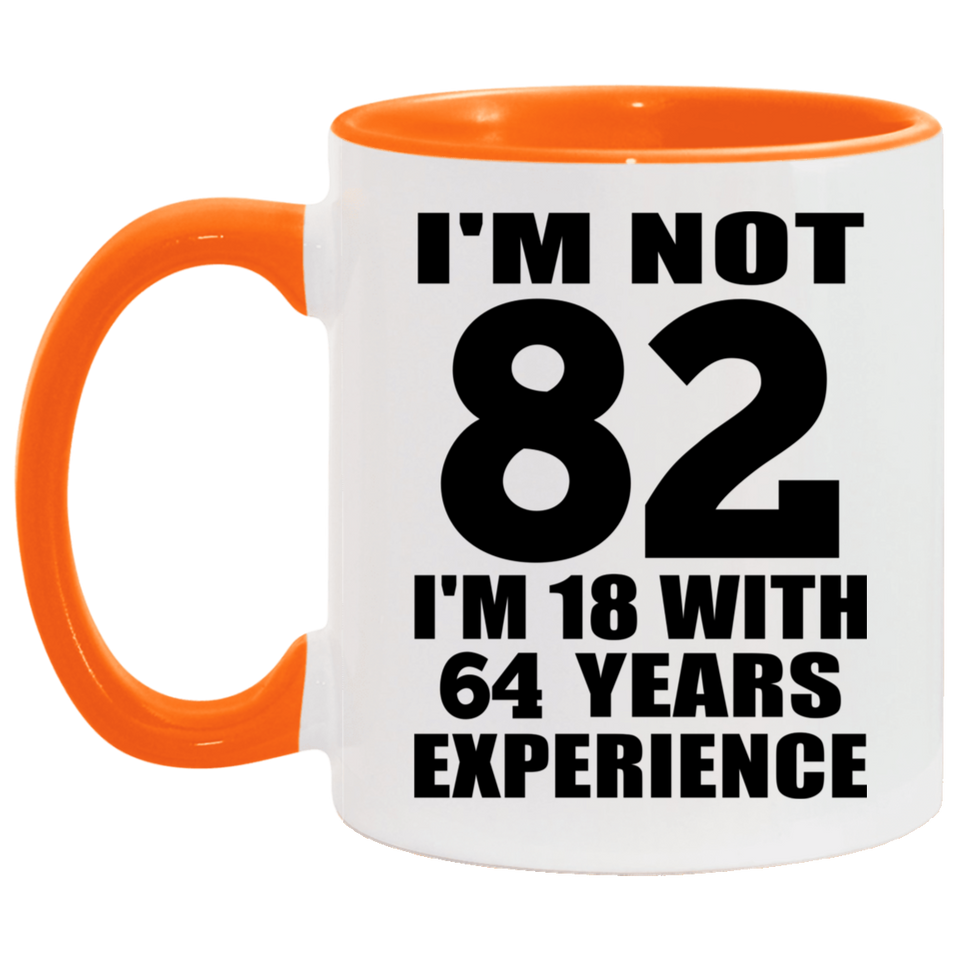 82nd Birthday I'm Not 82 I'm 18 With 64 Years Experience - 11oz Accent Mug Orange