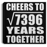 86th Anniversary Cheers To Square Root of 7396 Years Together - Canvas Square