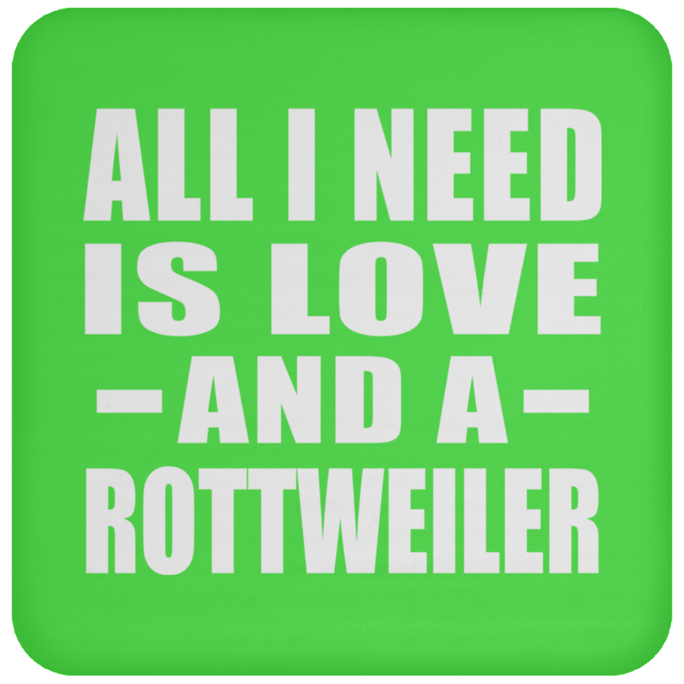 All I Need Is Love And A Rottweiler - Drink Coaster
