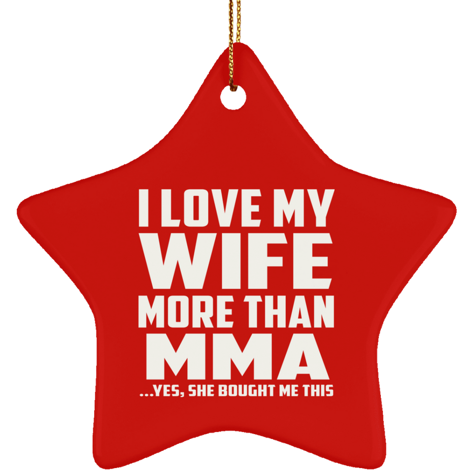 I Love My Wife More Than MMA - Star Ornament