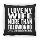 I Love My Wife More Than Taekwondo - Throw Pillow Black