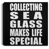Collecting Sea Glass Makes Life Special - Canvas Square