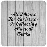All I Want For Christmas Is Collecting Musical Works - Drink Coaster F