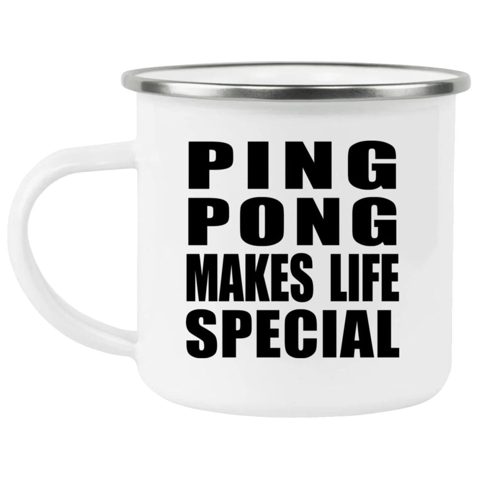 Ping Pong Makes Life Special - 12oz Camping Mug