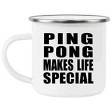 Ping Pong Makes Life Special - 12oz Camping Mug