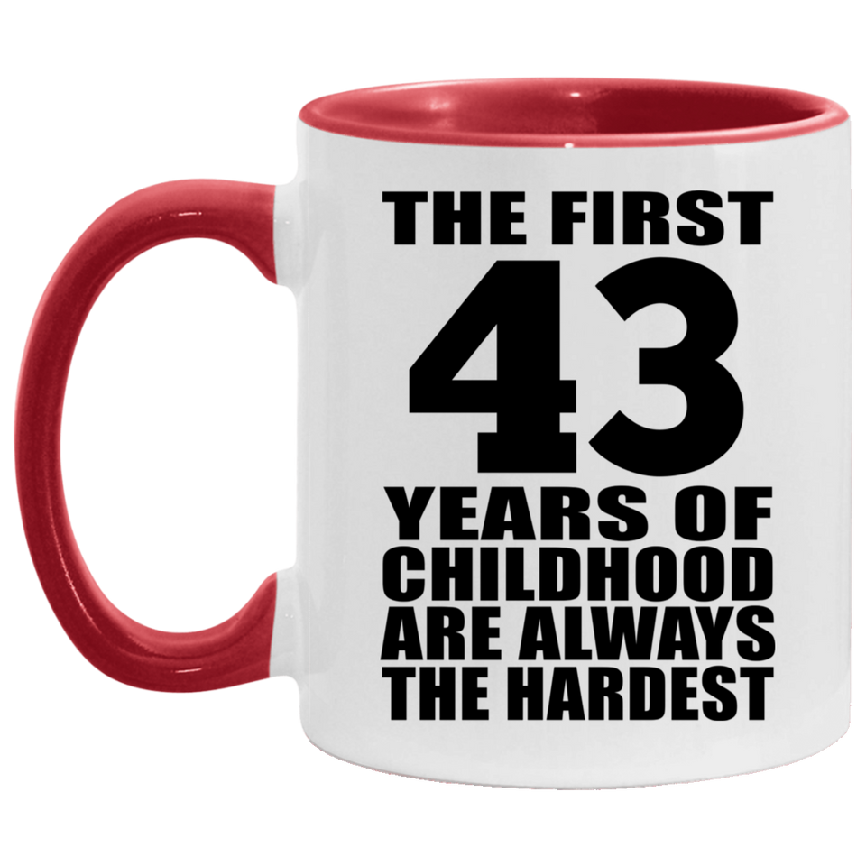 43rd Birthday First 43 Years of Childhood Are The Hardest - 11oz Accent Mug Red