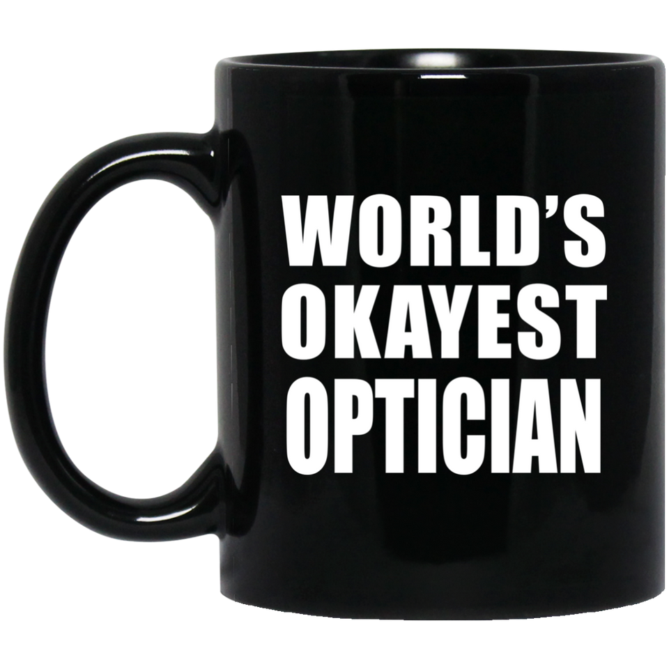 World's Okayest Optician - 11 Oz Coffee Mug Black