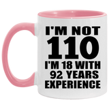 110th Birthday I'm Not 110 I'm 18 With 92 Years Experience - 11oz Accent Mug Pink