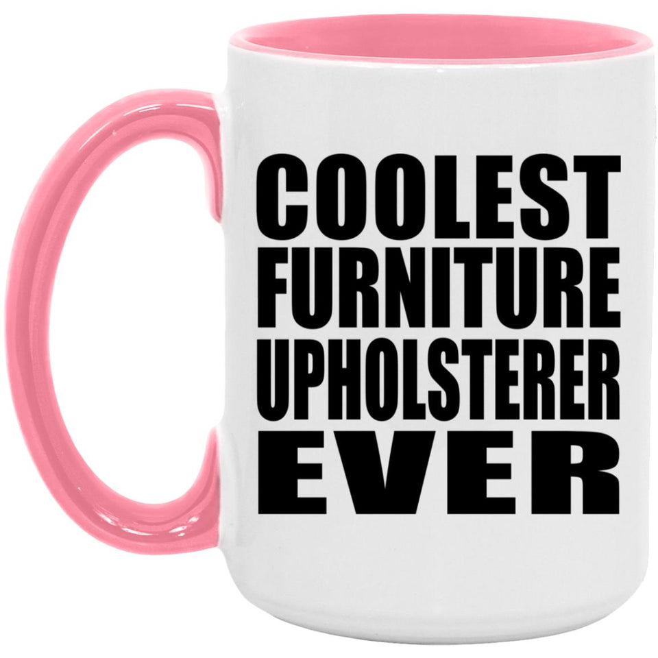 Coolest Furniture Upholsterer Ever - 15oz Accent Mug Pink