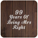 99th Anniversary 99 Years Of Being Mrs Right - Drink Coaster D