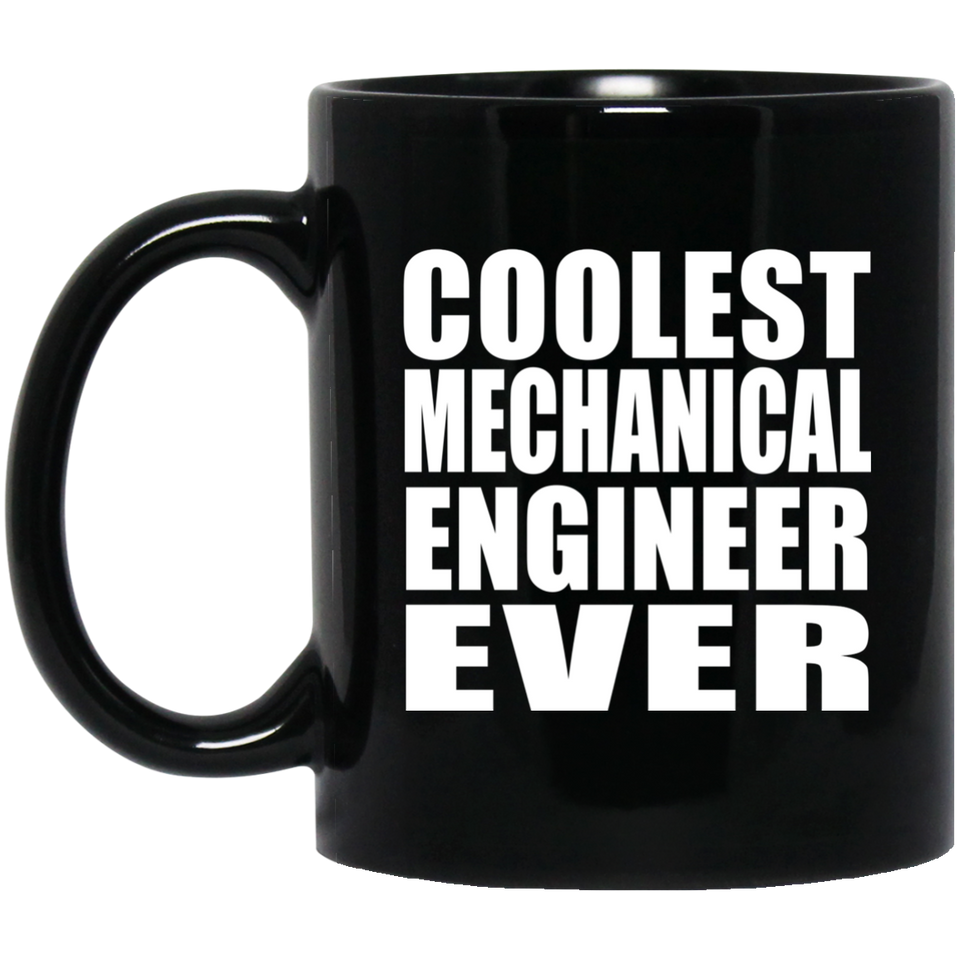 Coolest Mechanical Engineer Ever - 11 Oz Coffee Mug Black